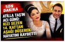 Son Dakika | Atilla Taş’ın acı günü: Kızı...