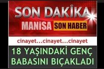 Babasını bıçaklayarak öldürdü