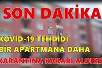 Koronavirüs tedbiri! Bir Apartmana daha karantina kararı çıktı