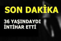 Son Dakika! 36 Yaşındaydı İntihar Etti