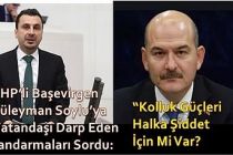 CHP’li Başevirgen Süleyman Soylu’ya Vatandaşı Darp Eden Jandarmaları Sordu: “Kolluk Güçleri Halka Şiddet İçin Mi Var?