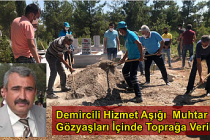 Demircili Hizmet Aşığı  Muhtar Gözyaşları İçinde Toprağa Verildi