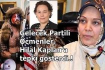 Gelecek Partili Öcmenler, Hilal Kaplan’a tepki gösterdi.!