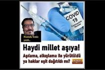 Haydi, millet Aşıya! Aşılama, alkışlama ile yürütüldü ya haklar eşit dağıtıldı mı?