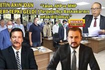Çetin Akın MHP ve AKP ilçe başkanlarına sert tepki gösterdi! "Yalan, AKP ve MHP Turgutlu İlçe Başkanları’nın ortak dili olmuş!”