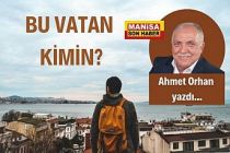 Bu Vatan Kimin? / Ahmet Orhan Yazdı...