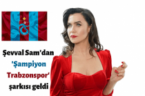 Şevval Sam'dan 'Şampiyon Trabzonspor' şarkısı geldi