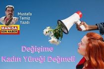 Değişime Kadın Yüreği Değmeli / Mustafa Temiz Yazdı...