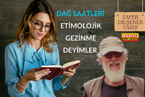 Dağ Saatleri / Etimolojik Gezinme Deyimler / Zafer Dilşeker Yazdı...