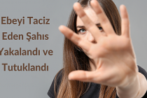 Ebeyi Taciz Eden Şahıs yakalandı ve tutuklandı