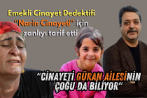 Emekli Cinayet Dedektifi Narin Cinayeti için zanlıyı tarif etti "Cinayeti Güran ailesinin çoğu da biliyor"