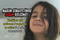 Narin Cinayetinde sıcak gelişme! Kimliği sır gibi saklanan 6 yaşındaki çocuğun ifadesine başvuruldu!