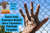 Sesini Kısıp Susmanın Bedeli! Güce Tapanların Psikolojik Kargaşası / Mustafa Temiz Yazdı...