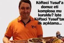 Köfteci Yusuf’a domuz eti komplosu mu kuruldu? İşte Köfteci Yusuf'tan ilk açıklama...