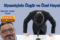 Siyasetçinin Özgür ve Özel Hayatı / Mustafa Temiz Yazdı...