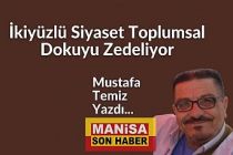 İkiyüzlü Siyaset Toplumsal Dokuyu Zedeliyor / Mustafa Temiz Yazdı...