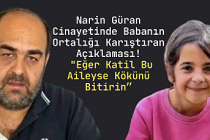 Narin Güran Cinayetinde Babanın Ortalığı Karıştıran Açıklaması "Eğer Katil Bu Aileyse Kökünü Bitirin”