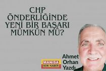 CHP Önderliğinde Yeni Bir Başarı Mümkün mü? / Ahmet Orhan Yazdı...