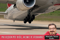 Pas Geçilen Pist Değil, Aklımız ve Vicdanımız / Mustafa Temiz Yazdı...