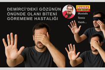 DEMİRCİ’DEKİ GÖZÜNÜN ÖNÜNDE OLANI BİTENİ GÖREMEME HASTALIĞI / Mustafa Temiz Yazdı...