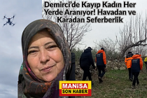 Demirci’de Kayıp Kadın Her Yerde Aranıyor: Havadan ve Karadan Seferberlik