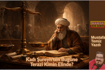 Kadı Şureyh’ten Bugüne: Terazi Kimin Elinde? / Mustafa Temiz Yazdı...