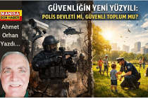 GÜVENLİĞİN YENİ YÜZYILI: POLİS DEVLETİ Mİ, GÜVENLİ TOPLUM MU? / Ahmet Orhan Yazdı...