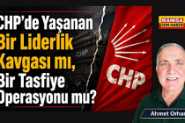 CHP’de Yaşanan Bir Liderlik Kavgası mı, Bir Tasfiye Operasyonu mu? / Ahmet Orhan Yazdı...