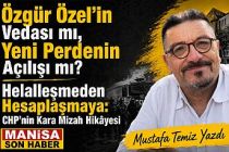 Özgür Özel’in Vedası mı, Yeni Perdenin Açılışı mı? Helalleşmeden Hesaplaşmaya: CHP’nin Kara Mizah Hikâyesi / Mustafa Temiz Yazdı..