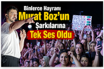 Binlerce Hayranı Murat Boz'un Şarkılarına Tek Ses Oldu