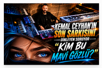 KEMAL CEYHAN'IN SON ŞARKISINI DİNLEYEN SORUYOR "KİM BU MAVİ GÖZLÜ?