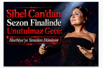 Sibel Can’dan Sezon Finalinde Unutulmaz Gece: Harbiye’ye Yeniden Dönüyor