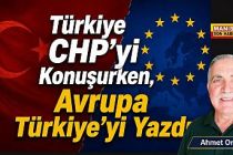 Türkiye CHP'yi Konuşurken, Avrupa Türkiye'yi Yazdı / Ahmet Orhan Yazdı...