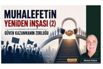 Muhalefetin Yeniden İnşası (2)  Güven Kazanmanın Zorluğu / Ahmet Orhan Yazdı...