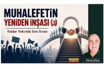 Muhalefetin Yeniden İnşası (3)  İktidar Yolunda Son Sınav / Ahmet Orhan Yazdı...
