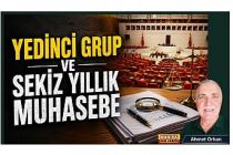 Yedinci Grup ve Sekiz Yıllık Muhasebe / Ahmet Orhan Yazdı...