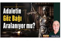 Adaletin Göz Bağı Aralanıyor mu? / Ahmet Orhan Yazdı...