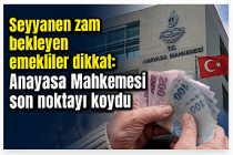 Seyyanen zam bekleyen emekliler dikkat: Anayasa Mahkemesi son noktayı koydu