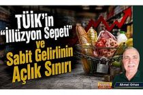 TÜİK'in "İllüzyon Sepeti" ve Sabit Gelirlinin Açlık Sınırı / Ahmet Orhan Yazdı...