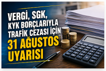 Vergi, SGK, KYK ve Trafik Cezası Borçları İçin 31 Ağustos Uyarısı