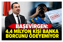 Başevirgen: “4,4 Milyon Kişi Banka Borcunu Ödeyemiyor”