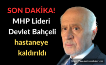 SON DAKİKA! MHP Lideri Devlet Bahçeli hastaneye kaldırıldı