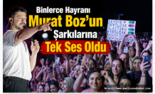 Binlerce Hayranı Murat Boz'un Şarkılarına Tek Ses Oldu