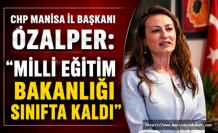 CHP Manisa İl Başkanı Özalper: "MİLLİ EĞİTİM BAKANLIĞI SINIFTA KALDI"
