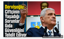 Dervişoğlu: Çiftçinin Yaşadığı Sorunlar Gıda Güvenliğini Tehdit Ediyor
