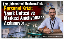 Ege Üniversitesi Hastanesi'nde Personel Krizi: Yanık Ünitesi ve Merkezi Ameliyathane Açılamıyor