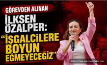 Görevden Alınan İlksen Özalper: "İşgalcilere Boyun Eğmeyeceğiz"