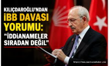 Kılıçdaroğlu'ndan İBB Davası Yorumu: "İddianameler Sıradan Değil"