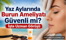 Yaz Aylarında Burun Ameliyatı Güvenli mi? İşte Uzman Görüşü