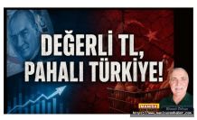 DEĞERLİ TL, PAHALI TÜRKİYE! / Ahmet Orhan Yazdı...